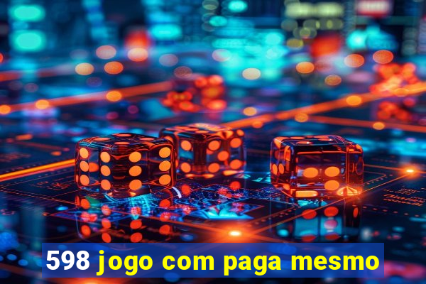 598 jogo com paga mesmo